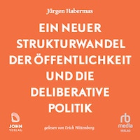 Ein neuer Strukturwandel der Öffentlichkeit und die deliberative Politik