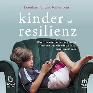 Kinder und Resilienz: Was Krisen mit unseren Kindern machen und wie wir sie davor schützen können als Hörbuch