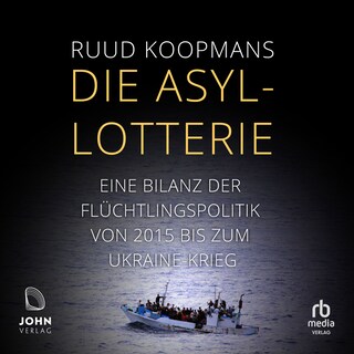 Die Asyl-Lotterie: Eine Bilanz der Flüchtlingspolitik von 2015 bis zum Ukrainekrieg als Hörbuch