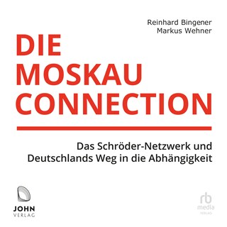 Die Moskau-Connection: Das Schröder-Netzwerk und Deutschlands Weg in die Abhängigkeit als Hörbuch