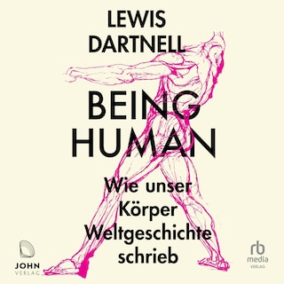 Being Human: Wie unser Körper Weltgeschichte schrieb als Hörbuch