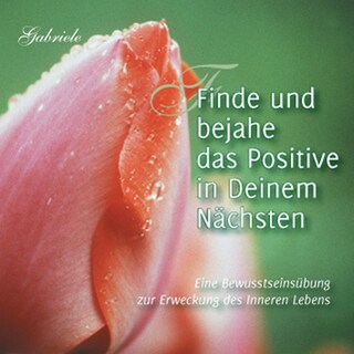 Finde und bejahe das Positive in Deinem Nächsten als Hörbuch