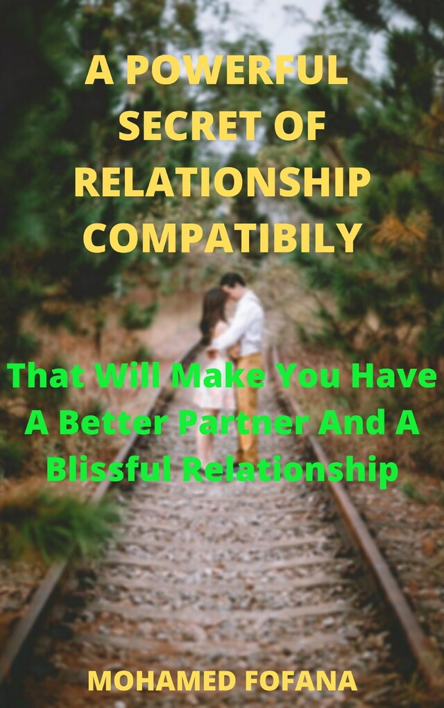 Boekomslag van A Powerful Secret Of Relationship Compatibility That Will Make You Have A Better Partner And A Blissful Relationship