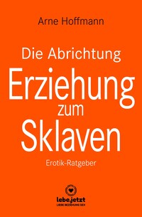 Die Abrichtung & Erziehung zum Sklaven | Erotischer Ratgeber