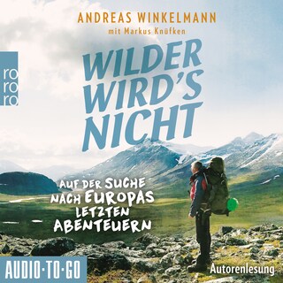 Wilder wird's nicht - Auf der Suche nach Europas letzten Abenteuern (ungekürzt) als Hörbuch