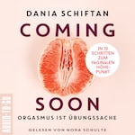 Coming Soon - Orgasmus ist Übungssache - In 10 Schritten zum vaginalen Höhepunkt (Ungekürzt)