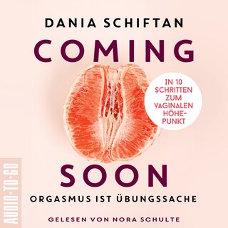 Coming Soon - Orgasmus ist Übungssache - In 10 Schritten zum vaginalen Höhepunkt (Ungekürzt) als Hörbuch
