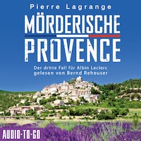 Mörderische Provence - Ein Fall für Commissaire Leclerc - Der dritte Fall für Albin Leclerc, Band 3 (ungekürzt)
