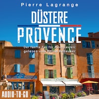 Düstere Provence - Ein Fall für Commissaire Leclerc - Der fünfte Fall für Albin Leclerc, Band 5 (ungekürzt)