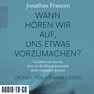 Wann hören wir auf, uns etwas vorzumachen? - Gestehen wir uns ein, dass wir die Klimakatastrophe nicht verhindern können (Gekürzt) als Hörbuch
