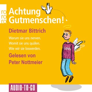 Achtung, Gutmenschen! - Warum sie uns nerven - Womit sie uns quälen - Wie wir sie loswerden (Gekürzt) als Hörbuch