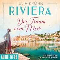 Der Traum vom Meer - Die Riviera-Saga, Band 1 (ungekürzt)