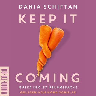 Keep it Coming - Guter Sex ist Übungssache (ungekürzt) als Hörbuch