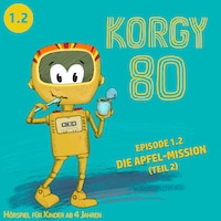 Korgy 80, Episode: Die Apfel-Mission (Ungekürzt)