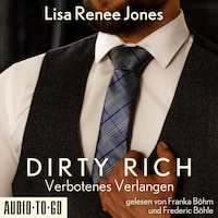 Verbotenes Verlangen - Dirty Rich, Band 2 (ungekürzt)