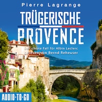 Trügerische Provence - Ein Fall für Commissaire Leclerc - Der siebte Fall für Albin Leclerc, Band 7 (ungekürzt)