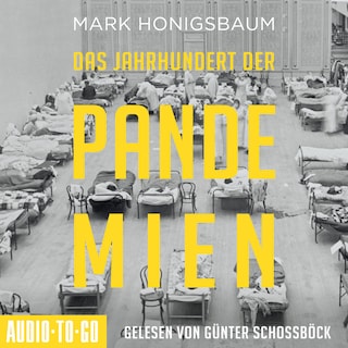 Das Jahrhundert der Pandemien - Eine Geschichte der Ansteckung von der Spanischen Grippe bis Covid-19 (ungekürzt) als Hörbuch