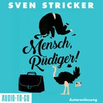 Mensch, Rüdiger! (ungekürzt)