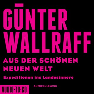 Aus der schönen neuen Welt - Expeditionen ins Landesinnere (gekürzt) als Hörbuch