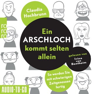Ein Arschloch kommt selten allein - So werden Sie mit schwierigen Zeitgenossen fertig (ungekürzt) als Hörbuch