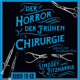 Der Horror der frühen Chirurgie (ungekürzt) als Hörbuch