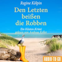 Den Letzten beißen die Robben - Ino Tjarks & Co. ermitteln - Ein Küsten-Krimi, Band 3 (ungekürzt)