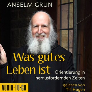 Was gutes Leben ist - Orientierung in herausfordernden Zeiten (ungekürzt) als Hörbuch