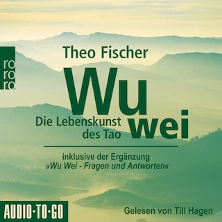 Wu Wei: Die Lebenskunst des Tao - inklusive der Ergänzung "Wu Wei - Fragen und Antworten" (ungekürzt) als Hörbuch