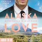 Wiedersehen in Wild River - Alaska Love, Band 5 (ungekürzt)