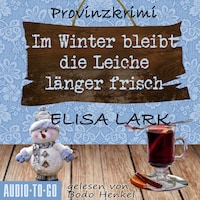 Im Winter bleibt die Leiche länger frisch - Der zweite Fall für den Karl Ramsauer - Karl Ramsauer, Band 2 (ungekürzt)