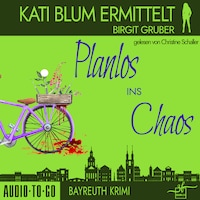 Planlos ins Chaos - Kati Blum ermittelt - Krimikomödie, Band 3 (ungekürzt)