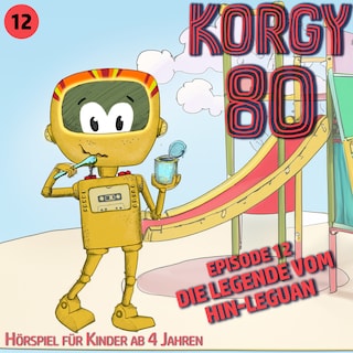 Korgy 80, Episode 12: Die Legende vom Hin-Leguan als Hörbuch