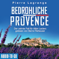 Bedrohliche Provence - Ein Fall für Commissaire Leclerc - Der zehnte Fall für Albin Leclerc, Band 10 (ungekürzt)
