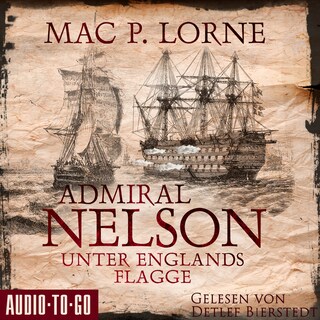 Admiral Nelson - Unter Englands Flagge - Lord Nelson - Über alle Meere, Band 2 (ungekürzt) als Hörbuch