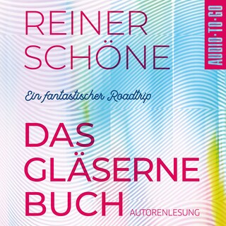 Das Gläserne Buch - Ein fantastischer Roadtrip (Ungekürzte Autorenlesung) als Hörbuch