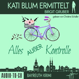 Alles außer Kontrolle - Kati Blum ermittelt, Band 8 (ungekürzt) als Hörbuch