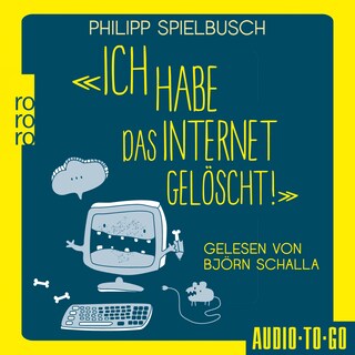 Ich habe das Internet gelöscht - Aus dem Alltag eines IT-Dienstleisters (ungekürzt) als Hörbuch