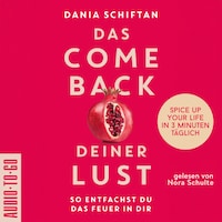 Das Comeback deiner Lust - So entfachst du das Feuer in dir - Spice up Your Life in 3 Minuten täglich (ungekürzt)