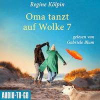 Oma tanzt auf Wolke 7 - Omas für jede Lebenslage, Band 4 (ungekürzt)