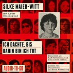 Ich dachte, bis dahin bin ich tot - Meine Zeit als RAF-Terroristin und mein Leben danach (ungekürzt)