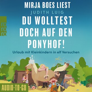 Du wolltest doch auf den Ponyhof - Urlaub mit Kleinkindern in elf Versuchen (ungekürzt) als Hörbuch