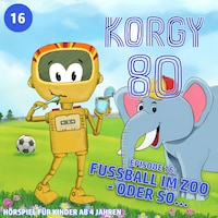 Korgy 80, Episode 16: Fussball im Zoo - oder so... (ungekürzt)