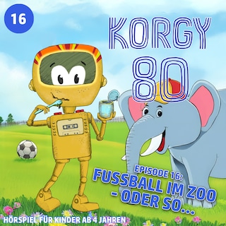 Korgy 80, Episode 16: Fussball im Zoo - oder so... (ungekürzt) als Hörbuch