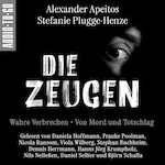 Die Zeugen. Wahre Verbrechen. - Von Mord und Totschlag. (ungekürzt)