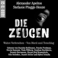 Die Zeugen. Wahre Verbrechen. - Von Mord und Totschlag. (ungekürzt)
