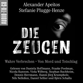 Die Zeugen. Wahre Verbrechen. - Von Mord und Totschlag. (ungekürzt) als Hörbuch