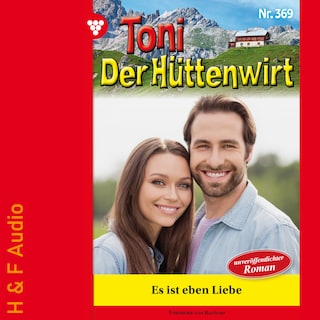 Es ist eben Liebe - Toni der Hüttenwirt, Band 369 (ungekürzt) als Hörbuch