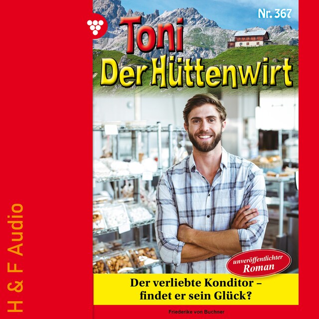 Book cover for Der verliebte Konditor - findet er sein Glück? - Toni der Hüttenwirt, Band 367 (ungekürzt)