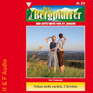 Schau nicht zurück, Christine - Der Bergpfarrer, Band 373 (ungekürzt) als Hörbuch