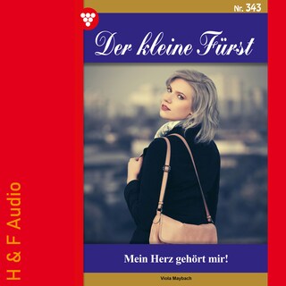Mein Herz gehört mir! - Der kleine Fürst, Band 343 (ungekürzt) als Hörbuch